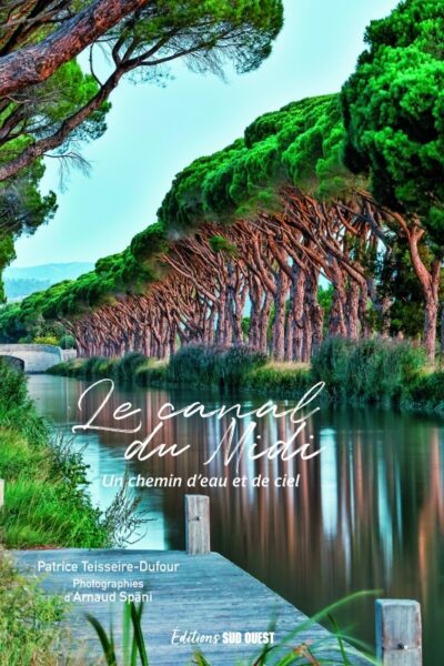 LE CANAL DU MIDI. UN CHEMIN D EAU ET DE CIEL - UN CHEMIN DEAU ET DE CIEL