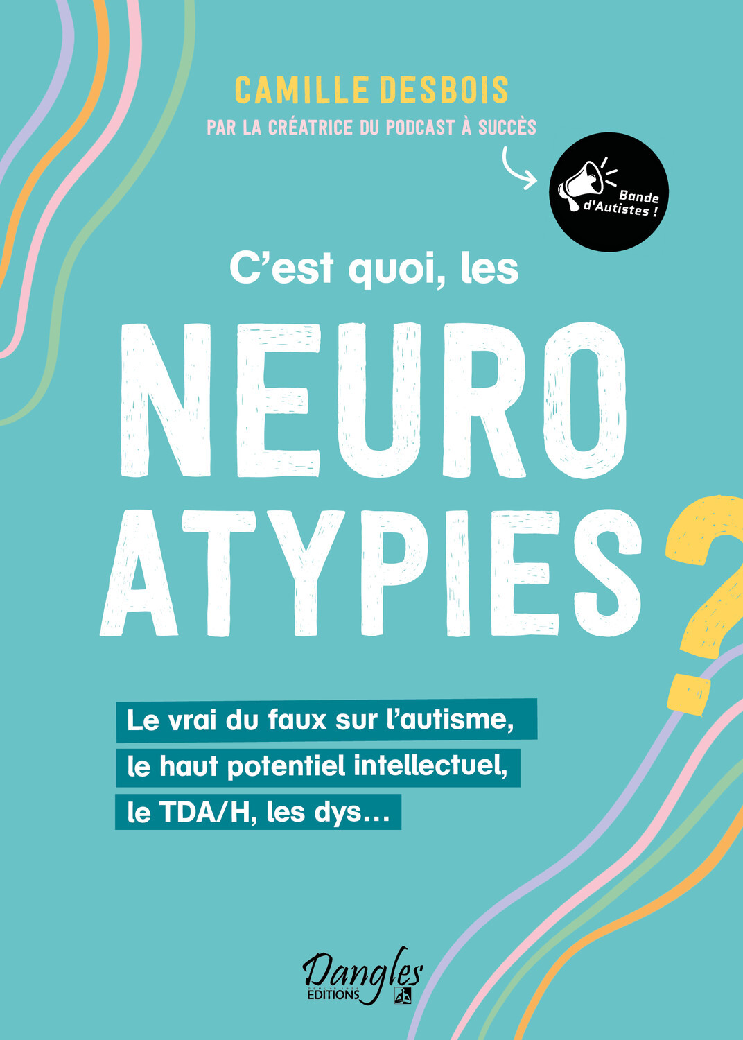 C'EST QUOI, LES NEUROATYPIES - LE VRAI DU FAUX SUR L'AUTISME, LE HAUT POTENTIEL INTELLECTUEL, LE TDA