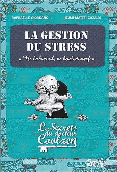 LA GESTION DU STRESS - LES SECRETS DU DOCTEUR COOLZEN