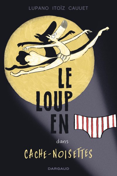 LE LOUP EN SLIP T06 DANS CACHE-NOISETTES
