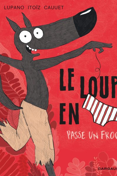 LE LOUP EN SLIP T05 PASSE UN FROC