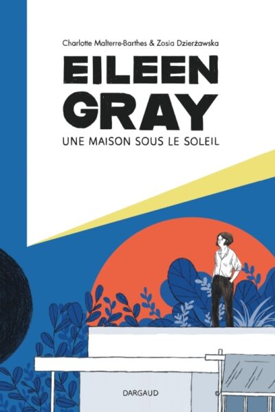 EILEEN GRAY - UNE MAISON SOUS LE SOLEIL