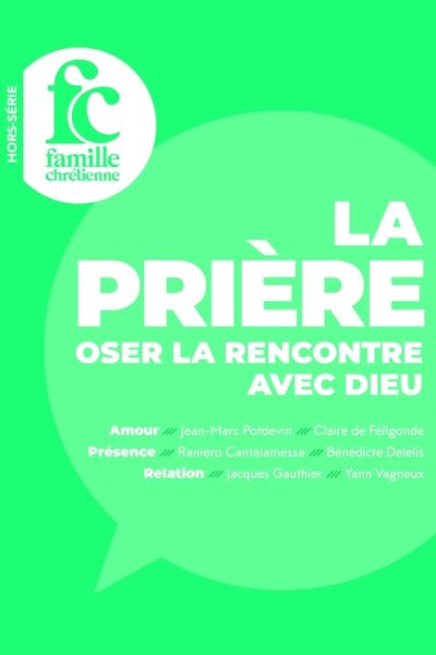 LA PRIERE. OSER LA RENCONTRE AVEC DIEU HS