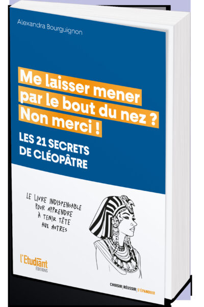 ME LAISSER MENER PAR LE BOUT DU NEZ ? NON MERCI ! - LES 21 SECRETS DE CLEOPATRE