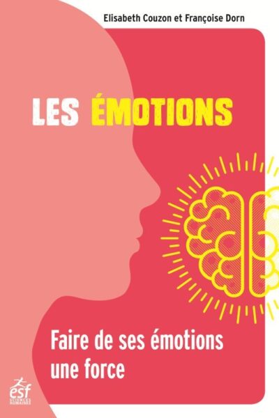 LES EMOTIONS - FAIRE DE SES EMOTIONS UNE FORCE