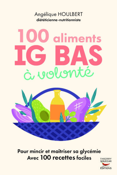 100 ALIMENTS IG BAS A VOLONTE NOUVELLE EDITION - REGIME, DIABETE : FINI LES PICS DE GLYCEMIE AVEC LE