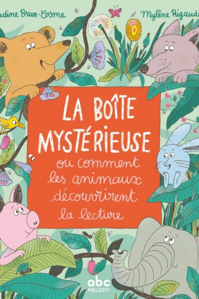 LA BOÎTE MYSTERIEUSE - OU COMMENT LES ANIMAUX DECOUVRIRENT LA LECTURE