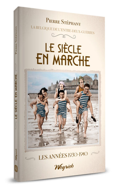 LA BELGIQUE ENTRE DEUX GUERRES T04 LE SIECLE EN MARCHE, LES ANNEES 1930-1940