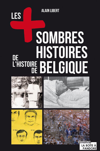 LES PLUS SOMBRES HISTOIRES DE L HISTOIRE DE BELGIQUE