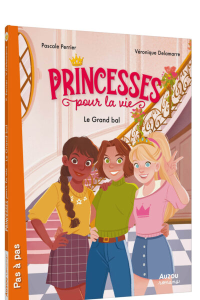 PRINCESSES POUR LA VIE - TOME 1 - LE GRAND BAL