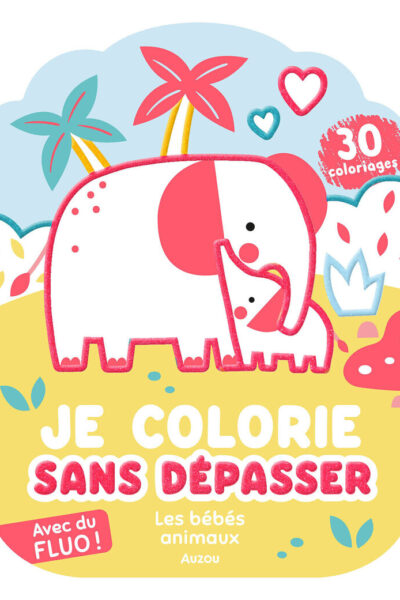 JE COLORIE SANS DEPASSER - LES BEBES ANIMAUX