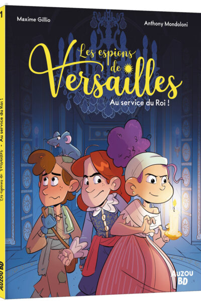 LES ESPIONS DE VERSAILLES T01 AU SERVICE DU ROI !