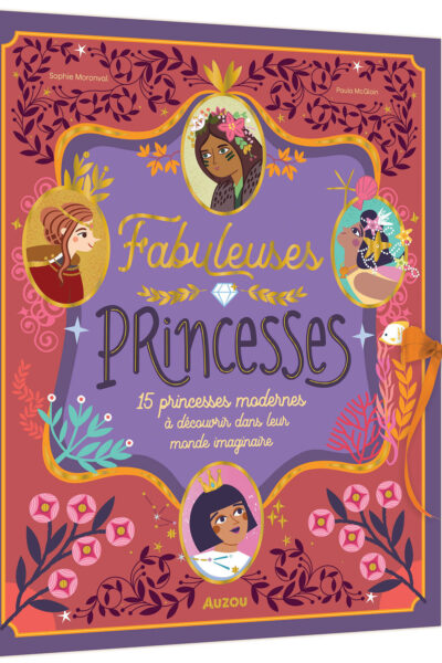 FABULEUSES PRINCESSES - 15 PRINCESSES MODERNES A DECOUVRIR DANS LEUR MONDE IMAGINAIRE