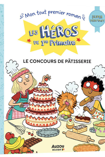LES HEROS DE 1RE PRIMAIRE : LE CONCOURS DE PÂTISSERIE  - SUPER DEBUTANT