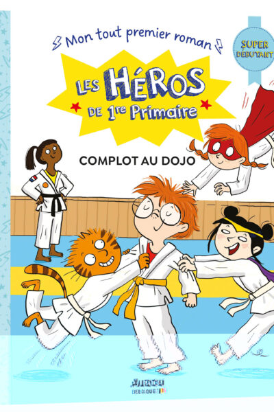 LES HEROS DE 1ERE PRIMAIRE : COMPLOT AU DOJO - SUPER DEBUTANT