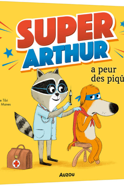 SUPER-ARTHUR A PEUR DES PIQÛRES - MES P'TITS ALBUMS