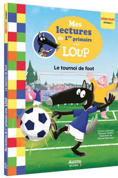LE TOURNOI DE FOOT - MES LECTURES DE 1RE PRIMAIRE AVEC LOUP