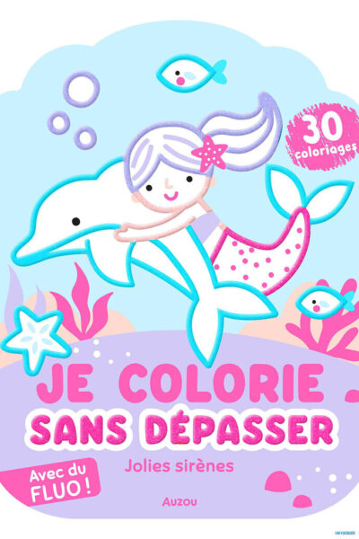 JE COLORIE SANS DEPASSER - JOLIES SIRENES - AVEC DU FLUO !