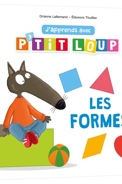 J'APPRENDS AVEC P'TIT LOUP - LES FORMES