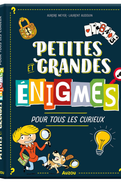 PETITES ET GRANDES ENIGMES POUR TOUS LES CURIEUX