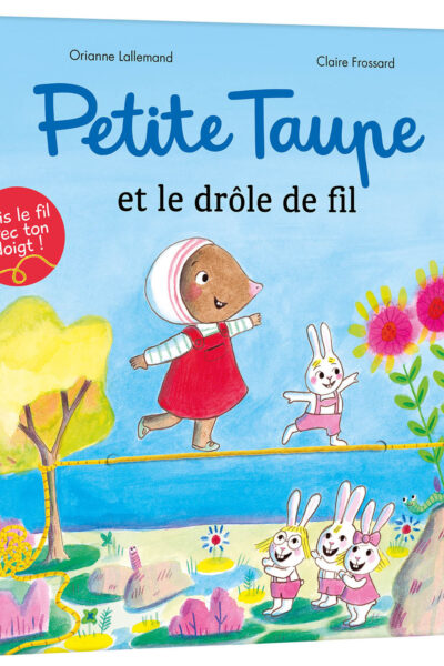 PETITE TAUPE ET LE DROLE DE FIL