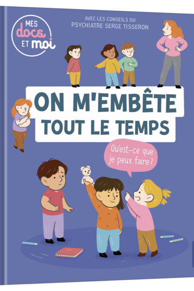 ON M'EMBÊTE TOUT LE TEMPS, QU'EST-CE QUE JE PEUX FAIRE ? MES DOCS ET MOI 3+