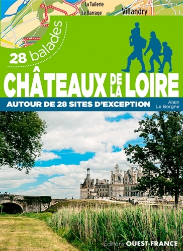 CHÂTEAUX DE LA LOIRE - 28 BALADES AUTOUR DE SITES D'EXECPTION