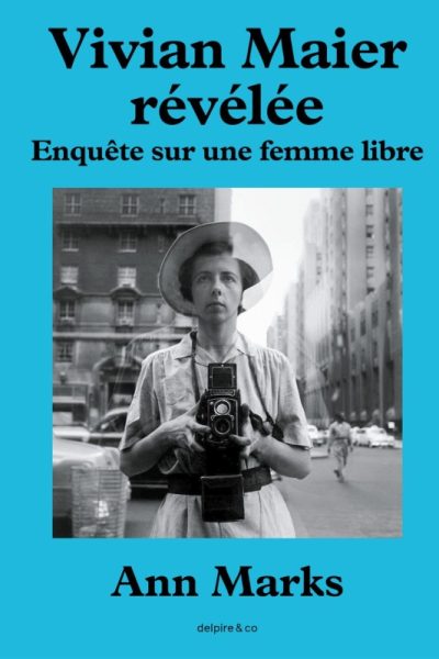 VIVIAN MAIER REVELEE - ENQUETE SUR UNE FEMME LIBRE