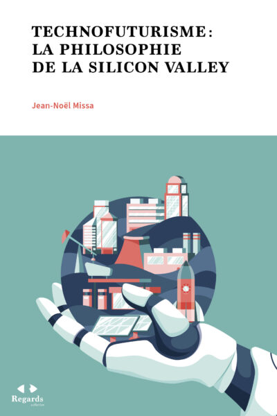 TECHNOFUTURISME : LA PHILOSOPHIE DE LA SILICON VALLEY