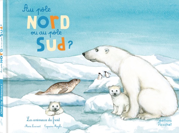 AU PÔLE NORD OU AU PÔLE SUD ? LES ANIMAUX DU FROID (COLL. OHE LA SCIENCE !)