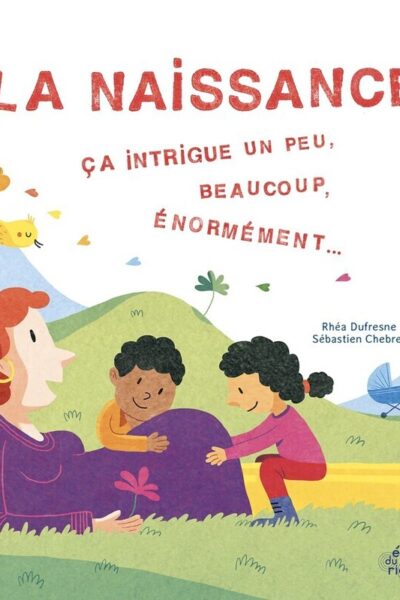 LA NAISSANCE, CA INTRIGUE UN PEU, BEAUCOUP, ENORMEMENT...