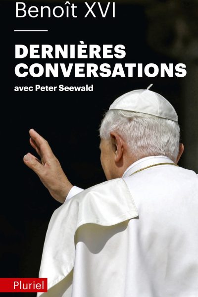 BENOIT XVI - DERNIERES CONVERSATIONS