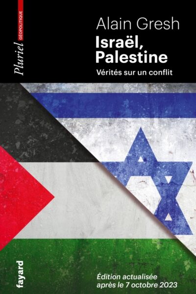 ISRAËL, PALESTINE - VERITES SUR UN CONFLIT. EDITION ACTUALISEE APRES LE 7 OCTOBRE 2023
