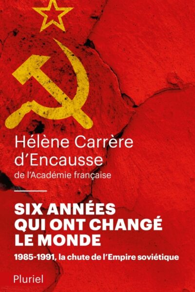 SIX ANNEES QUI ONT CHANGE LE MONDE 1985-1991 LA CHUTE DE L'EMPIRE SOVIETIQUE