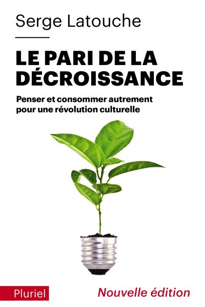 LE PARI DE LA DECROISSANCE PENSER ET CONSOMMER AUTREMENT POUR UNE REVOLUTION CULTURELLE