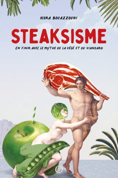STEAKSISME -EN FINIR AVEC LE MYTHE DE LA VEGE ET DU VIANDARD