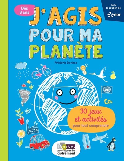 J'AGIS POUR MA PLANETE 30 JEUX ET ACTIVITES POUR TOUT COMPRENDRE
