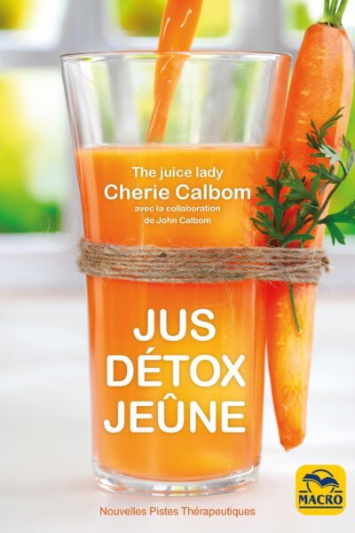 JUS, DETOX, JEUNE - POUR SE PURIFIER ET SE DEBARRASSER DES TOXINES