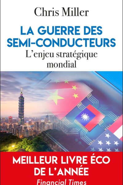 LA GUERRE DES SEMI-CONDUCTEURS - L'ENJEU STRATEGIQUE MONDIAL