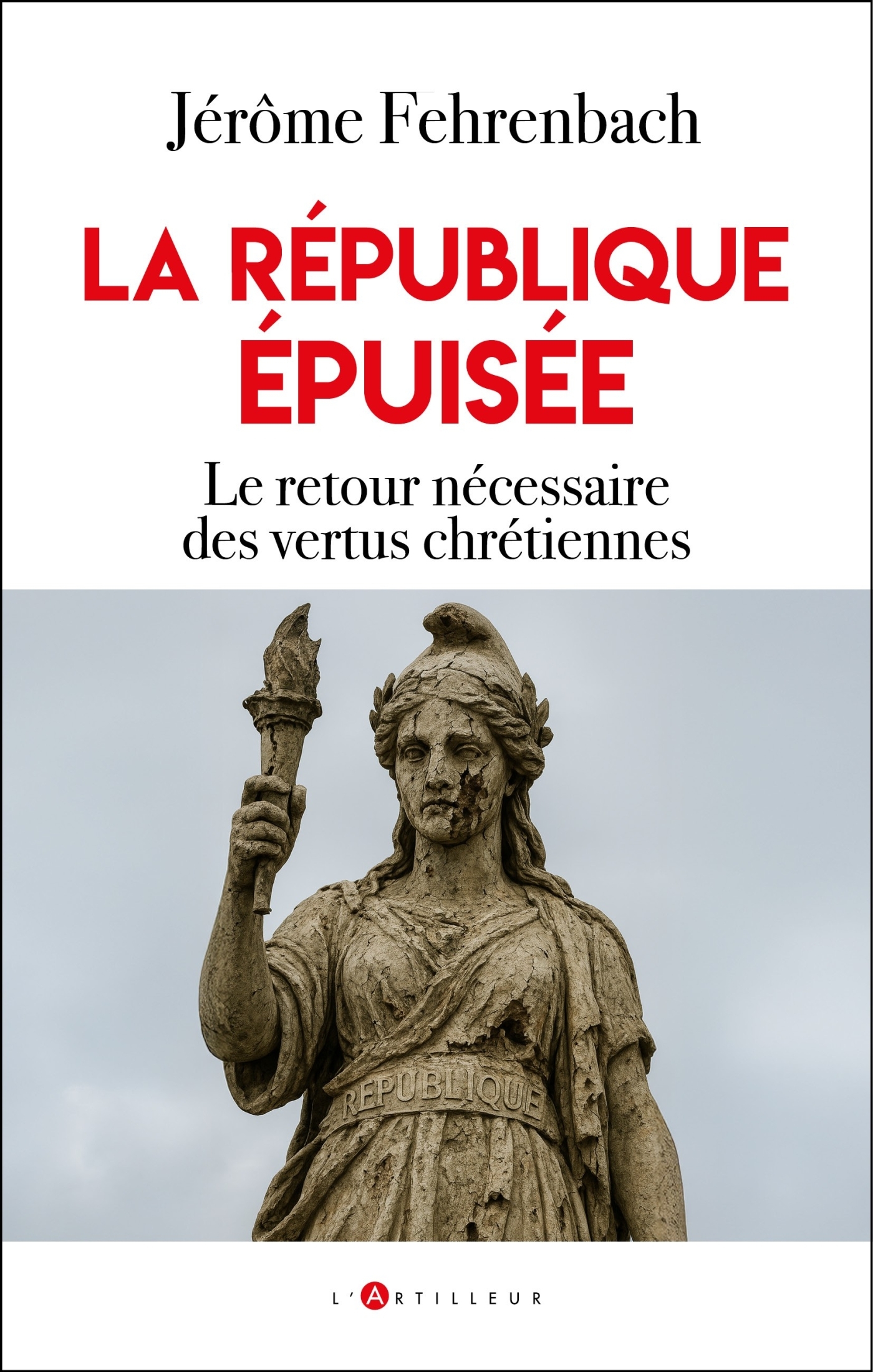 LA REPUBLIQUE EPUISEE - LE RETOUR NECESSAIRE DES VERTUS CHRETIENNE
