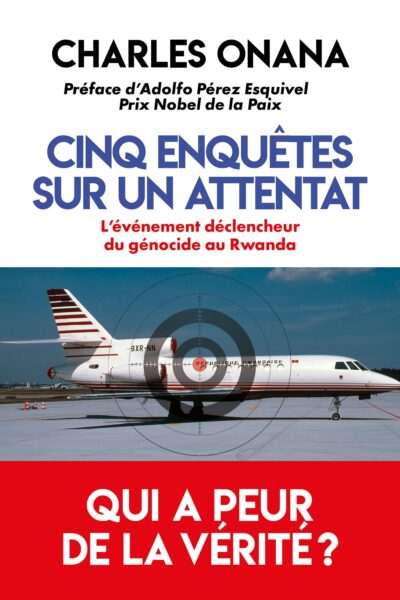 ENQUÊTES SUR UN ATTENTAT - L'EVENEMENT DECLENCHEUR DU GENOCIDE AU RWANDA