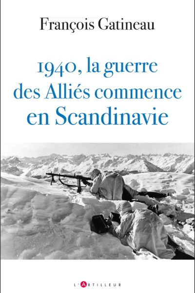 1940, LA GUERRE DES ALLIES COMMENCE EN SCANDINAVIE - LES SECRETS DE L'OPERATION FRANCO-BRITANNIQUE E