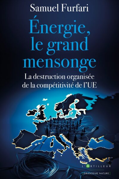 ENERGIE, LE GRAND MENSONGE - LA DESTRUCTION ORGANISEE DE LA COMPETITIVITE DE L'UE