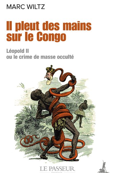 IL PLEUT DES MAINS SUR LE CONGO - LEOPOLD II OU LE CRIME DE MASSE OCCULTE