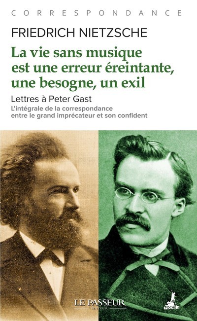 LA VIE SANS MUSIQUE EST UNE ERREUR EREINTANTE, UNE BESOGNE, UN EXIL - LETTRES A PETER GAST