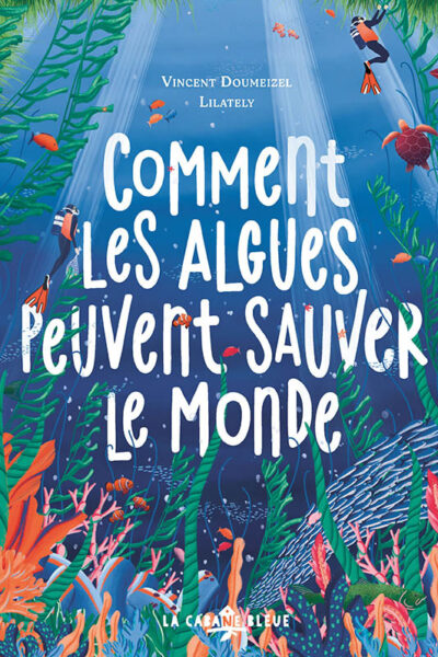 COMMENT LES ALGUES PEUVENT SAUVER LE MONDE