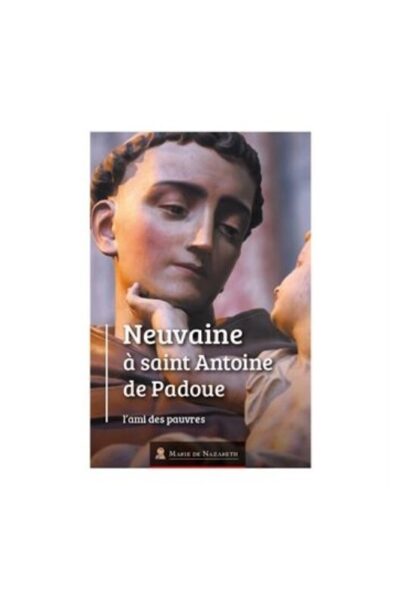 NEUVAINE A SAINT ANTOINE DE PADOUE - L'AMI DES PAUVRES