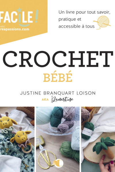 CROCHET POUR BEBE - UN LIVRE POUR TOUT SAVOIR, PRATIQUE ET ACCESSIBLE A TOUS
