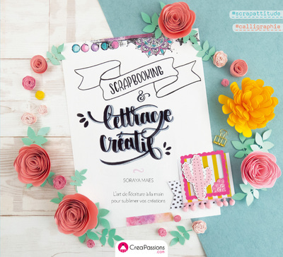 SCRAPBOOKING & LETTRAGE CREATIF - L'ART DE L'ECRITURE A LA MAIN POUR SUBLIMER VOS CREATIONS