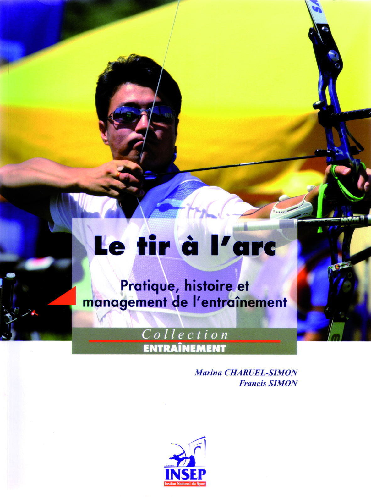 LE TIR A L'ARC - PRATIQUE, HISTOIRE ET MANAGEMENT DE L'ENTRAINEMENT